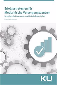 Erfolgsstrategien fur Medizinische Versorgungszentren