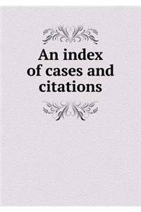 An Index of Cases and Citations