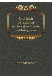 Old Irish Paradigms and Selections from the Old-Irish Glosses