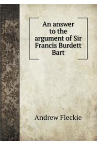 An Answer to the Argument of Sir Francis Burdett Bart