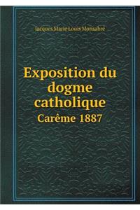Exposition Du Dogme Catholique Carème 1887