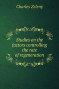 Studies on the factors controlling the rate of regeneration