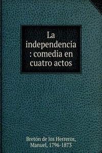 LA INDEPENDENCIA COMEDIA EN CUATRO ACTO