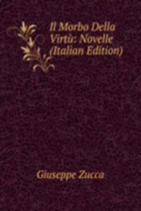 Il Morbo Della Virtu: Novelle (Italian Edition)