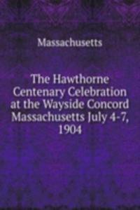Hawthorne Centenary Celebration at the Wayside Concord Massachusetts July 4-7, 1904