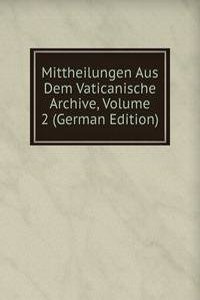 Mittheilungen Aus Dem Vaticanische Archive, Volume 2 (German Edition)