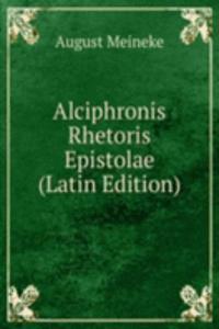 Alciphronis Rhetoris Epistolae (Latin Edition)