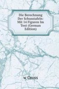Die Berechnung Der Schusstafeln: Mit 14 Figuren Im Text (German Edition)
