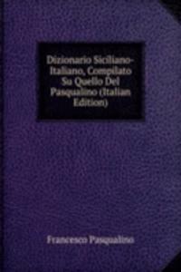 Dizionario Siciliano-Italiano, Compilato Su Quello Del Pasqualino (Italian Edition)