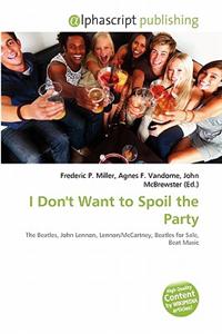 I Don't Want to Spoil the Party