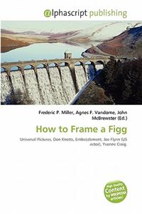 How to Frame a Figg
