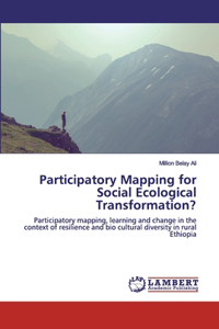 Participatory Mapping for Social Ecological Transformation?