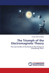 The Triumph of the Electromagnetic Theory