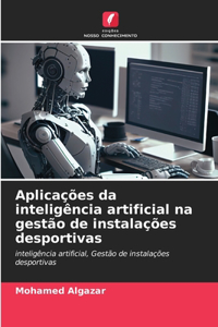 Aplicações da inteligência artificial na gestão de instalações desportivas