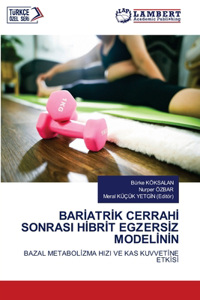 Bar&#304;atr&#304;k Cerrah&#304; Sonrasi H&#304;br&#304;t Egzers&#304;z Model&#304;n&#304;n