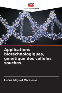 Applications biotechnologiques, génétique des cellules souches