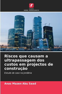 Riscos que causam a ultrapassagem dos custos em projectos de construção