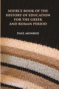 Source Book Of The History Of Education For The Greek And Roman Period