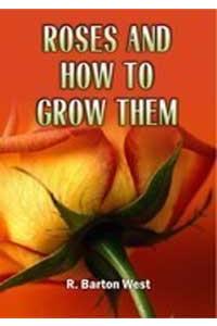 Roses and How to Grow Them