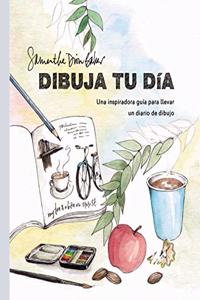 Dibuja tu dia: Una inspiradora guia para llevar un diario de dibujo