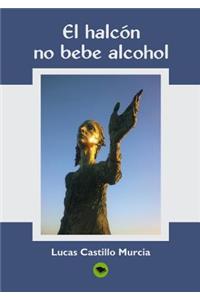 El Halcón, No Bebe Alcohol