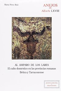 Al amparo de los lares: El culto domestico en las provincias romanas Betica y Tarraconense