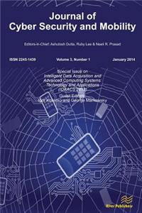 Journal of Cyber Security and Mobility 3-1, Special Issue on Intelligent Data Acquisition and Advanced Computing Systems