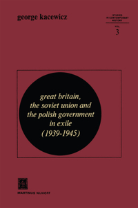 Great Britain, the Soviet Union and the Polish Government in Exile (1939-1945)