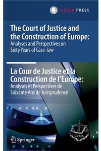 Court of Justice and the Construction of Europe: Analyses and Perspectives on Sixty Years of Case-Law -La Cour de Justice Et La Construction de l'Europe: Analyses Et Perspectives de Soixante ANS de Jurisprudence