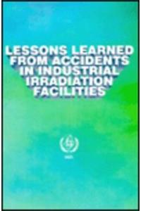 Lessons Learned from Accidents in Industrial Irradiation Facilities