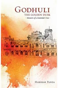 GODHULI The Golden Dusk Memoirs of a Zamindar's Son