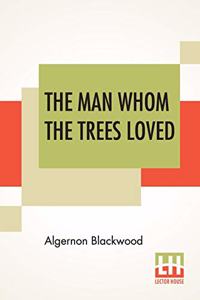 Man Whom The Trees Loved