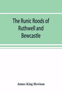 The runic roods of Ruthwell and Bewcastle, with a short history of the cross and crucifix in Scotland