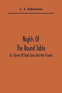 Nights Of The Round Table; Or, Stories Of Aunt Jane And Her Friends