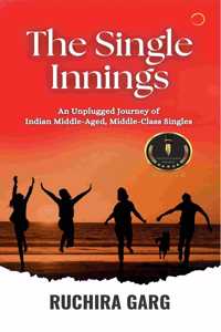 The Single Innings : An Unplugged Journey of Indian Middle-Aged, Middle-Class Singles