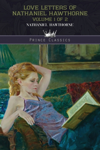 Love Letters of Nathaniel Hawthorne, Volume 1 of 2