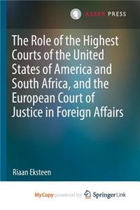 The Role of the Highest Courts of the United States of America and South Africa, and the European Court of Justice in Foreign Affairs