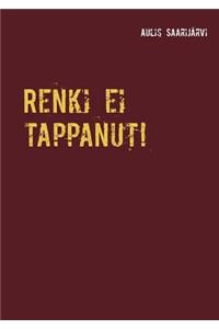 Renki Ei Tappanut!