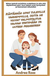 Käytännön opas tuleville vanhemmille, jotta he voivat valmistautua vauvan syntymään ja uuteen perheeseen