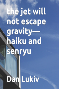 jet will not escape gravity-haiku and senryu