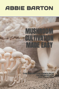 Mushroom Cultivation Made Easy
