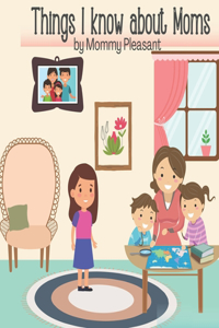 Things I Know About Moms