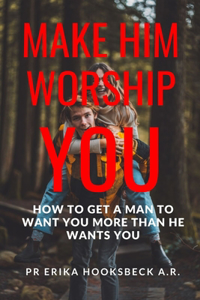 Make Him Worship You