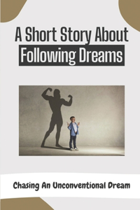 A Short Story About Following Dreams