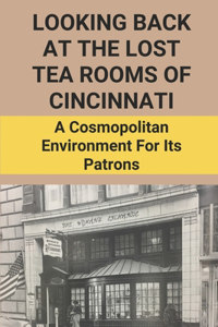 Looking Back At The Lost Tea Rooms Of Cincinnati