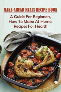 Make-Ahead Meals Recipe Book
