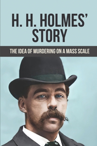 H. H. Holmes' Story