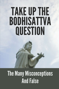 Take Up The Bodhisattva Question