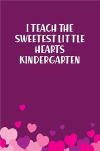 I Teach The Sweetest Little Hearts Kindergarten