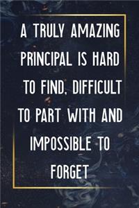A Truly Amazing Principal Is Hard To Find, Difficult To Part With And Impossible To Forget